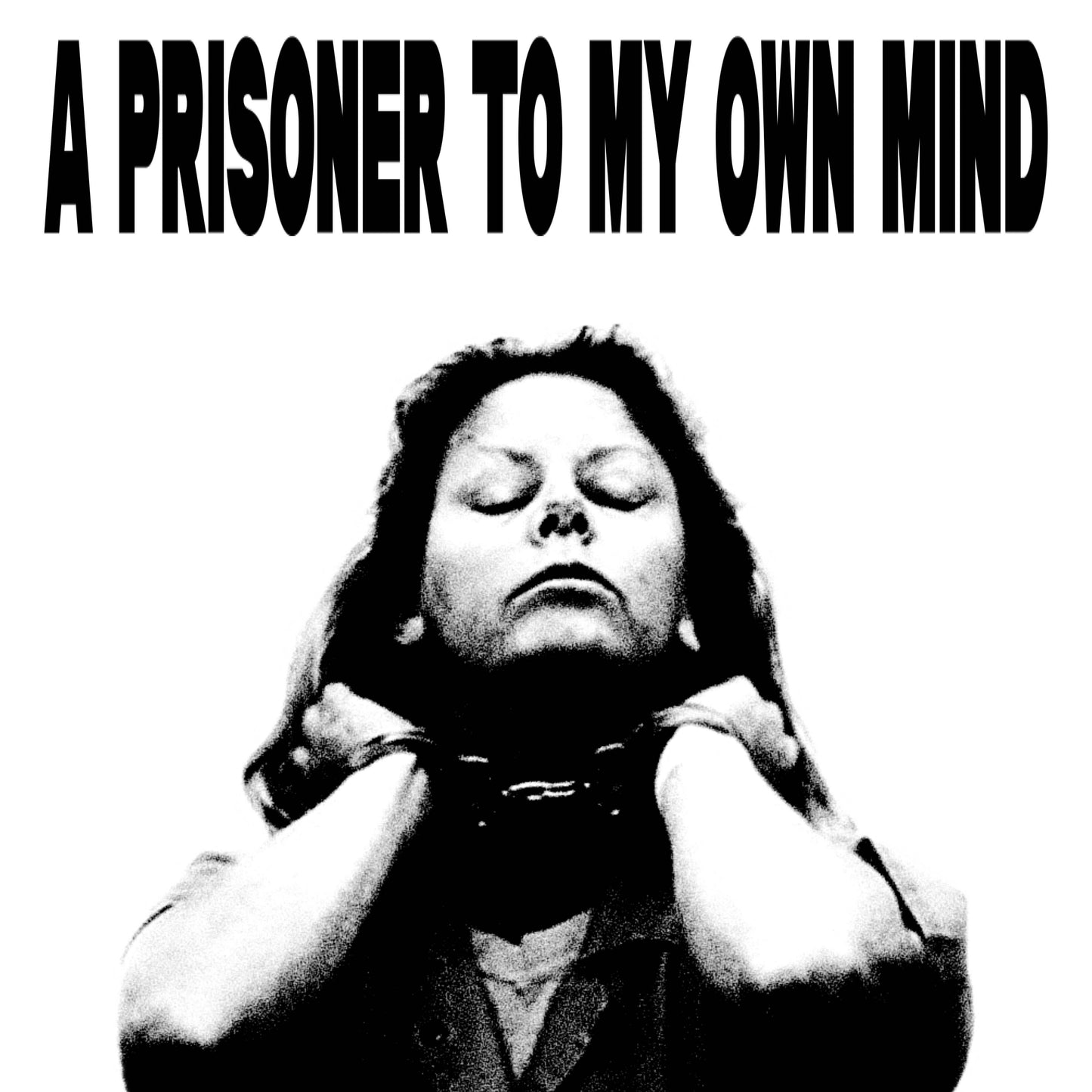 PRISONER TO MY OWN MIND POSTER