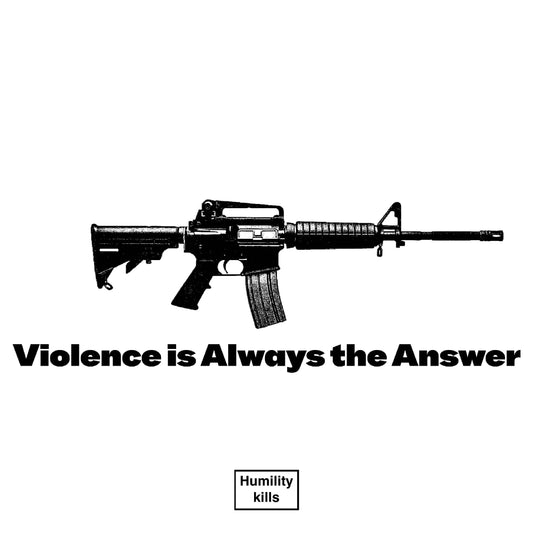 VIOLENCE IS ALWAYS THE ANSWER POSTER